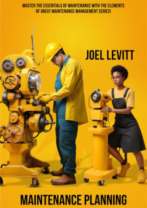 Maintenance Planning : Elements of Great Maintenance Management