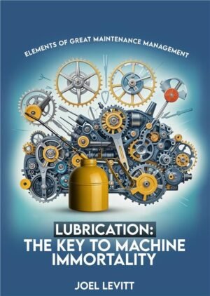 Lubrication : Elements of Great Maintenance Management